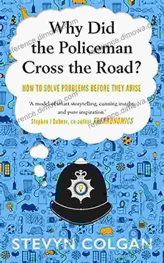 A Policeman Crossing A Busy Road, Symbolizing The Challenges And Complexities Of Law Enforcement Why Did The Policeman Cross The Road?: How To Solve Problems Before They Arise