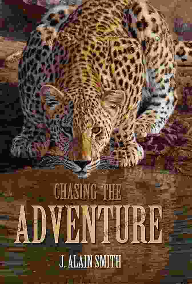 Alain Smith's 'Chasing The Adventure' Book Cover Featuring A Silhouette Of A Man Standing Atop A Mountain Peak, Gazing Out At An Expansive And Breathtaking Landscape. Chasing The Adventure J Alain Smith