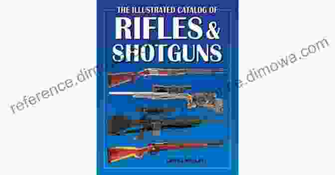 AR 15 Rifle The Illustrated Catalog Of Rifles And Shotguns: 500 Historical To Modern Long Barreled Firearms