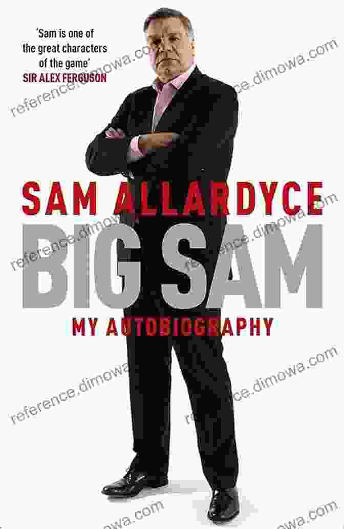 Big Sam My Autobiography By Sam Allardyce Big Sam: My Autobiography Sam Allardyce