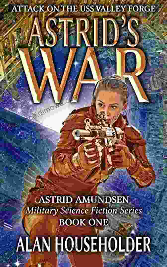 Book Cover Of Attack On The USS Valley Forge By Astrid Amundsen, Showcasing A Spaceship Under Attack Amidst A Fiery Backdrop Astrid S War: Attack On The USS Valley Forge (Astrid Amundsen Military Science Fiction 1)