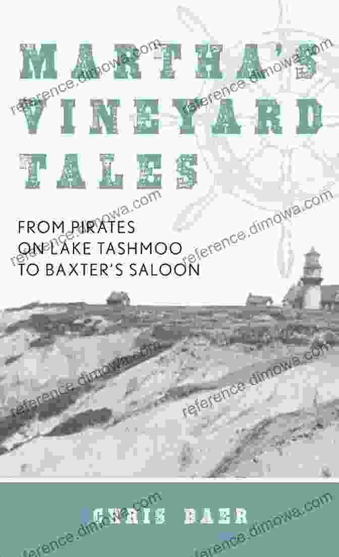 Book Cover Of 'From Pirates On Lake Tashmoo To Baxter Saloon' Martha S Vineyard Tales: From Pirates On Lake Tashmoo To Baxter S Saloon