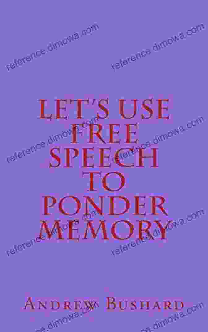 Book Cover Of 'Let Us Free Speech To Ponder Memory' Let S Use Free Speech To Ponder Memory