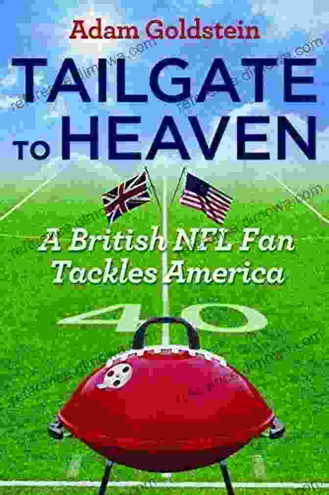 British NFL Fan Tackles America Tailgate To Heaven: A British NFL Fan Tackles America