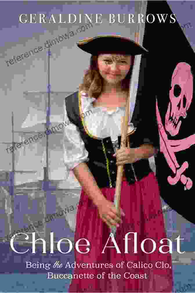 Calico Clo Buccanette, A Fierce And Determined Pirate, Stands Tall On The Deck Of Her Ship, Her Sword Drawn And Her Gaze Unwavering. Chloe Afloat: Being The Adventures Of Calico Clo Buccanette Of The Coast (A Chloe Crandall Adventure 3)