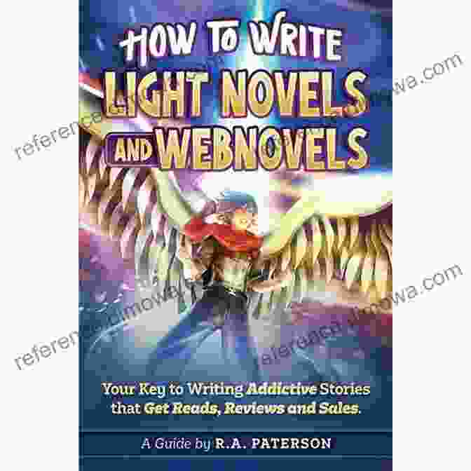 Character Development How To Write Light Novels And Webnovels: Your Key To Writing Addictive Stories That Get Reads Reviews And Sales