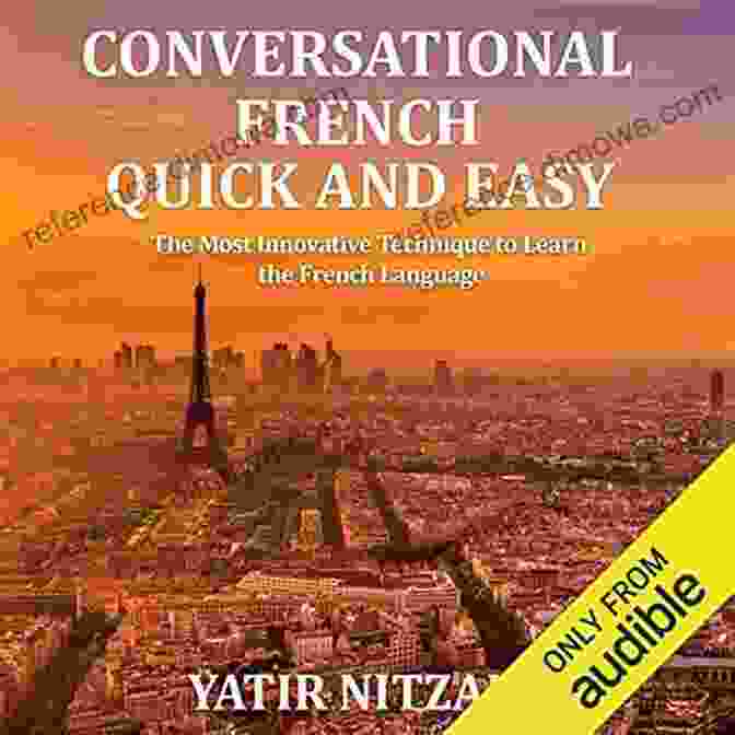 Conversational French Quick And Easy Book Cover Conversational French Quick And Easy PART 1: The Most Innovative And Revolutionary Technique To Learn The French Language For Beginners Intermediate And Advanced Speakers