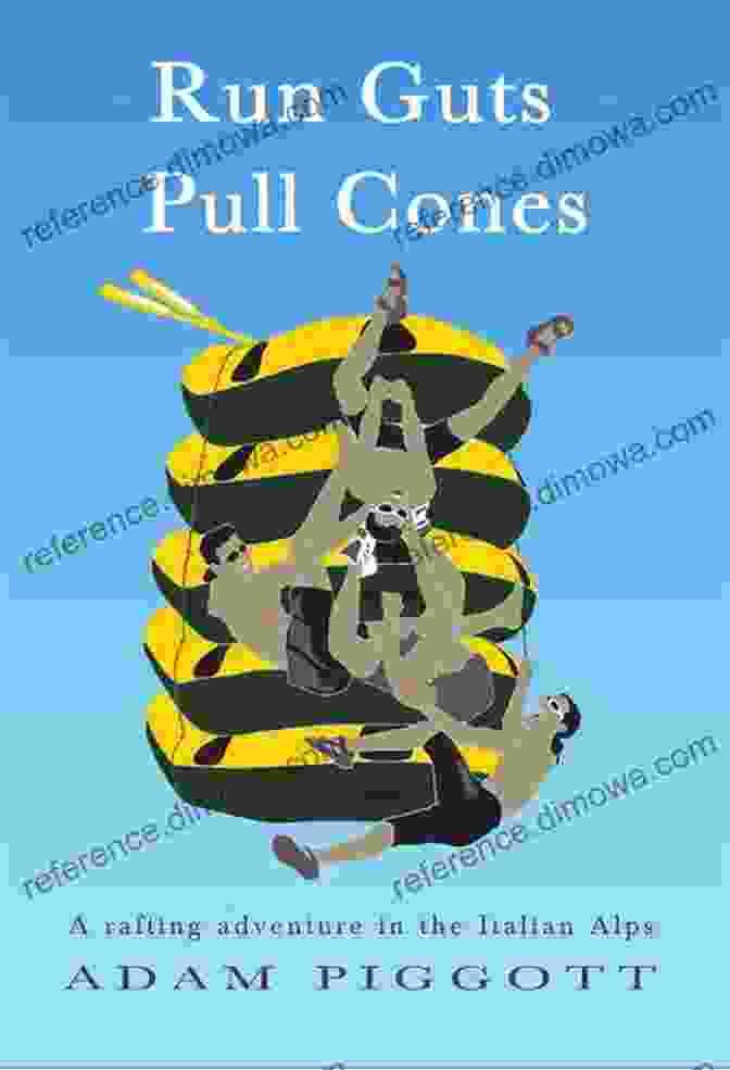 Cover Of Run Guts Pull Cones Run Guts Pull Cones: A Rafting Adventure In The Italian Alps