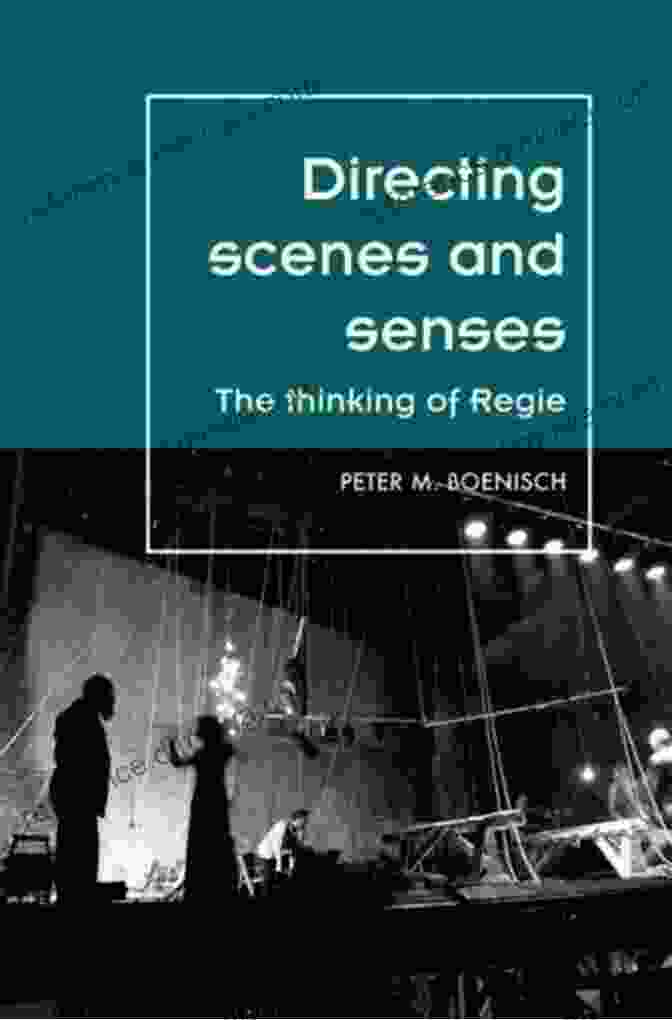 Cover Of The Book 'Directing Scenes And Senses' Directing Scenes And Senses: The Thinking Of Regie (Theatre: Theory Practice Performance)