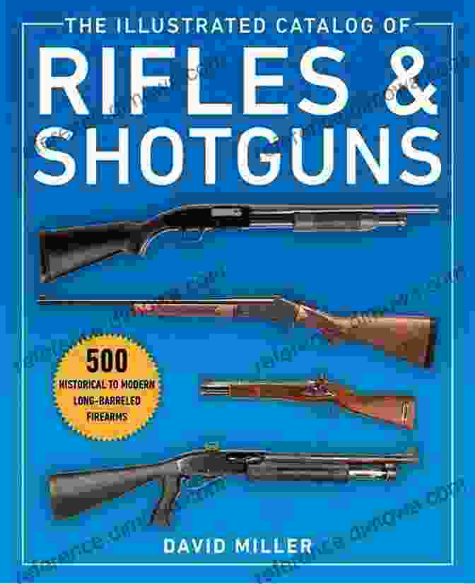 M1 Garand Rifle The Illustrated Catalog Of Rifles And Shotguns: 500 Historical To Modern Long Barreled Firearms