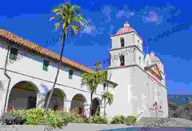 Mission Santa Barbara, Renowned For Its Elegant Baroque Architecture And Stunning Ocean Views, With Its Picturesque Courtyards And Vibrant Gardens California Missions Visiting All 21 Paul Rallion