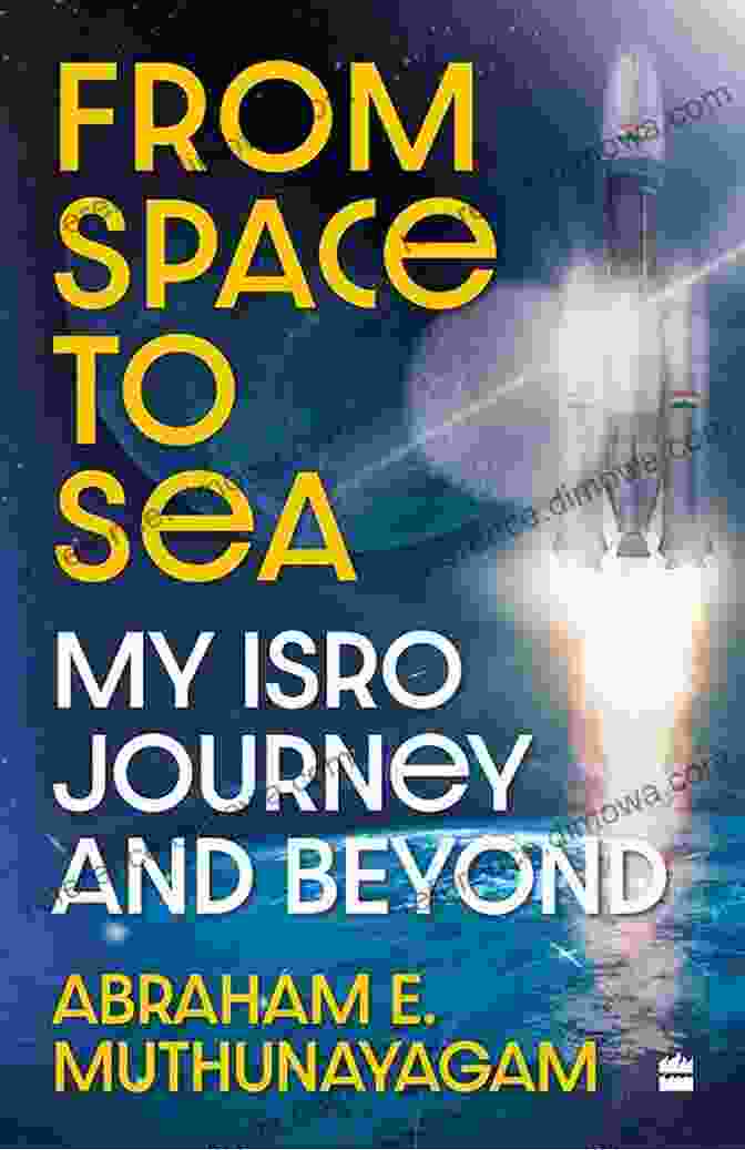 My ISRO Journey And Beyond Book Cover, Featuring A Rocket Launch Against A Starry Sky From Space To Sea: My ISRO Journey And Beyond