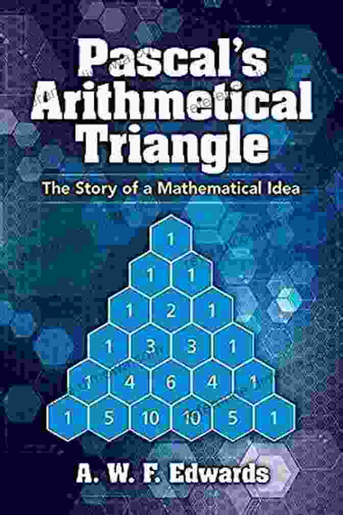 Pascal's Triangle Pascal S Arithmetical Triangle: The Story Of A Mathematical Idea (Dover On Mathematics)