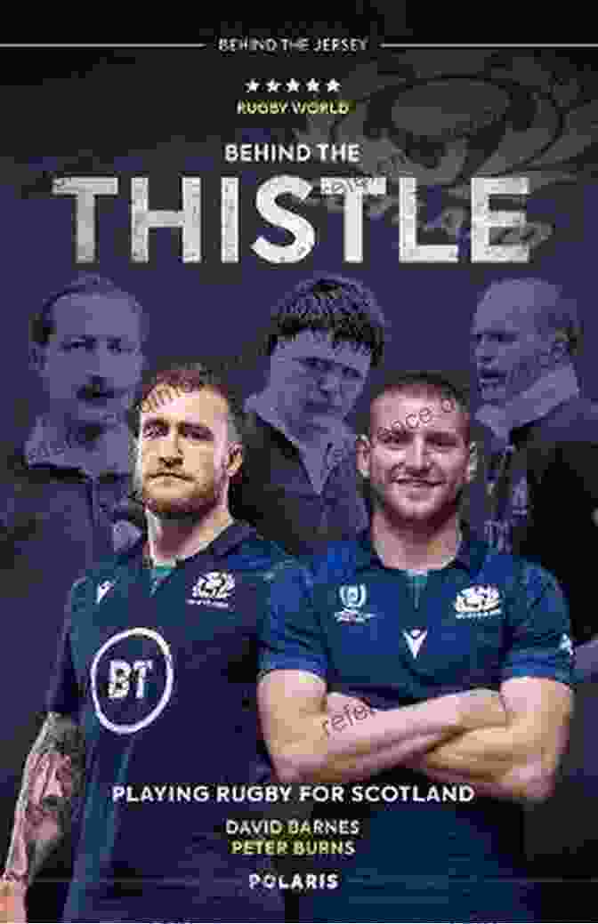 Playing Rugby For Scotland: Behind The Jersey Series Behind The Thistle: Playing Rugby For Scotland (Behind The Jersey Series)