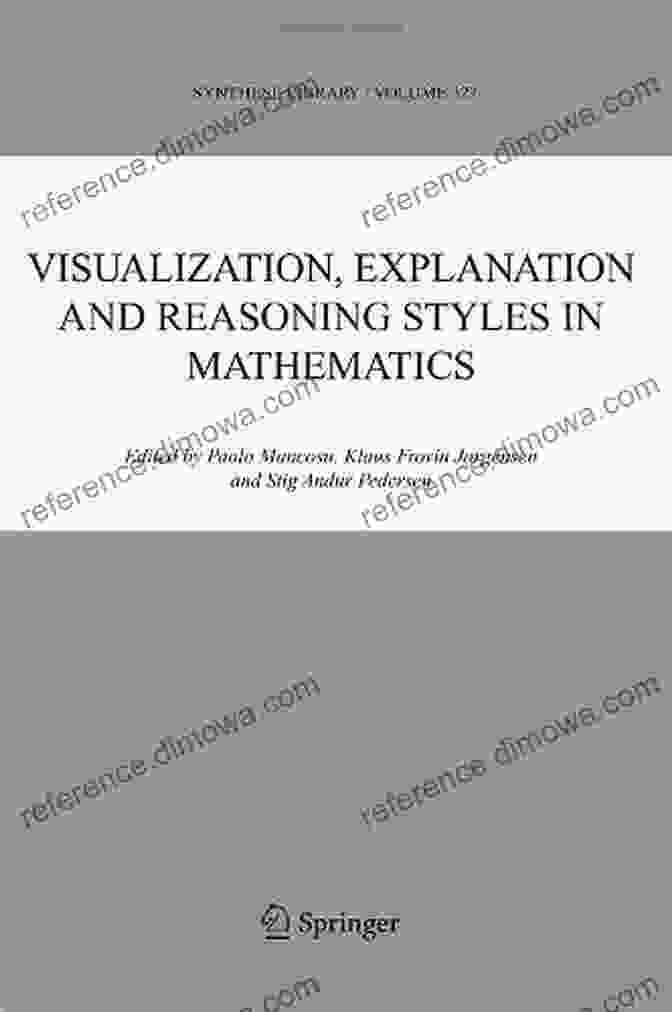 Reasoning In Mathematics Visualization Explanation And Reasoning Styles In Mathematics (Synthese Library 327)