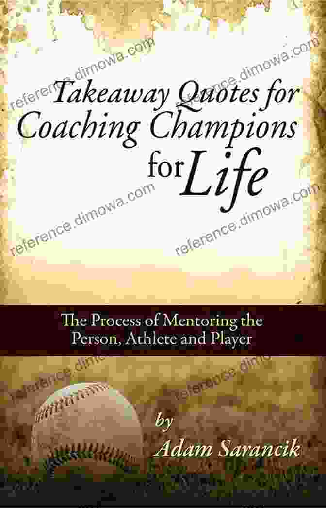 Takeaway Quotes For Coaching Champions For Life Book Takeaway Quotes For Coaching Champions For Life: The Process Of Mentoring The Person Athlete And Player