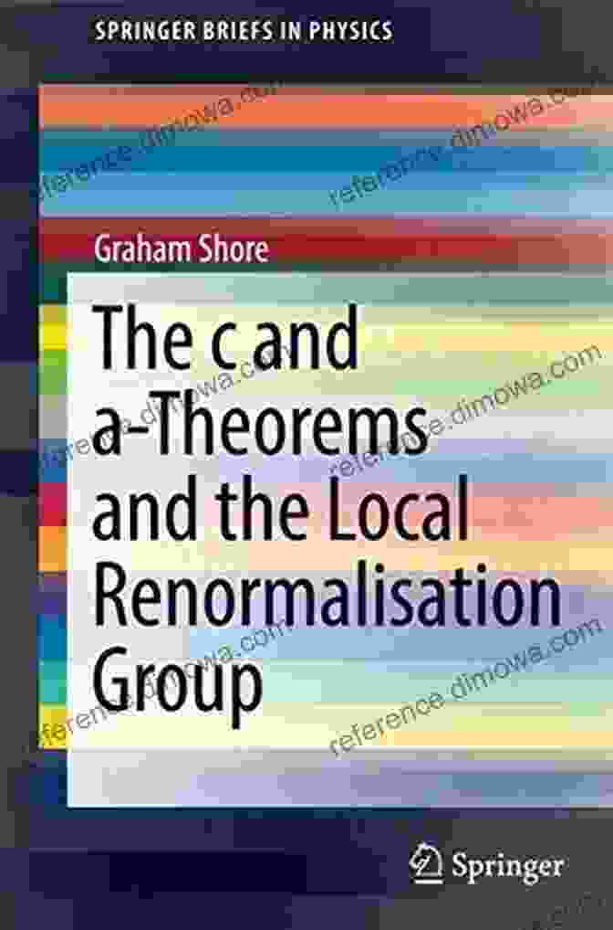 The And Theorems And The Local Renormalisation Group Springerbriefs In Physics [Book Cover] The C And A Theorems And The Local Renormalisation Group (SpringerBriefs In Physics)