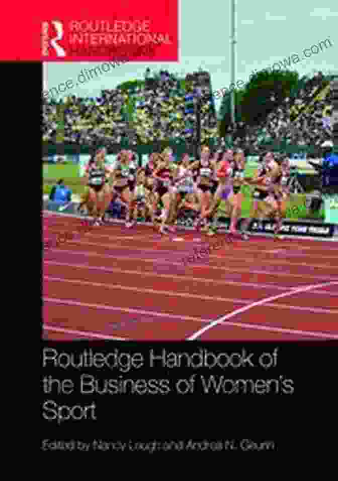 The Routledge Handbook Of The Business Of Women's Sport Routledge Handbook Of The Business Of Women S Sport (Routledge International Handbooks)