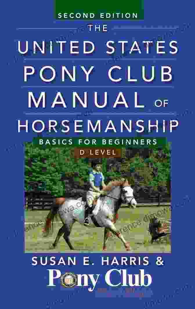 The United States Pony Club Manual Of Horsemanship The United States Pony Club Manual Of Horsemanship: Basics For Beginners / D Level