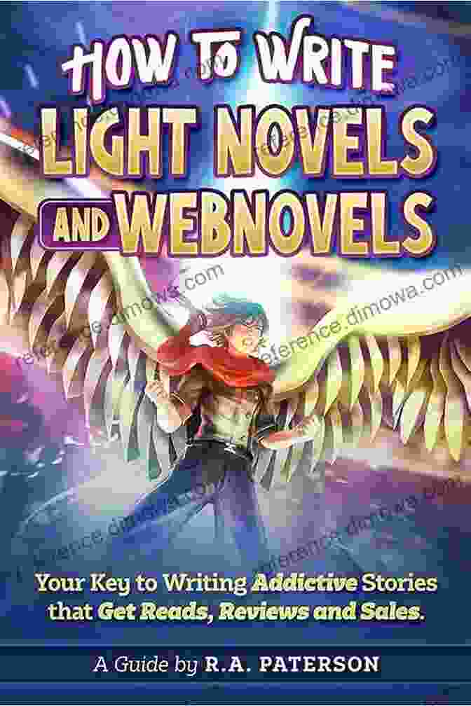 Webnovels How To Write Light Novels And Webnovels: Your Key To Writing Addictive Stories That Get Reads Reviews And Sales