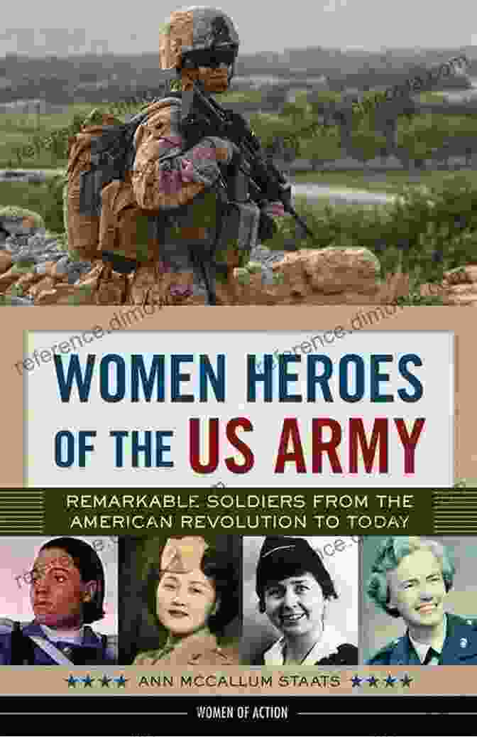 Women Heroes Of The US Army Women Heroes Of The US Army: Remarkable Soldiers From The American Revolution To Today (Women Of Action 23)