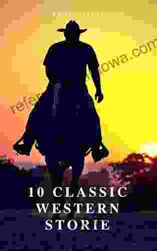 10 Classic Western Stories (Best Navigation Active TOC) (A To Z Classics)