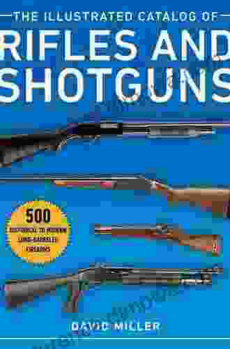 The Illustrated Catalog Of Rifles And Shotguns: 500 Historical To Modern Long Barreled Firearms