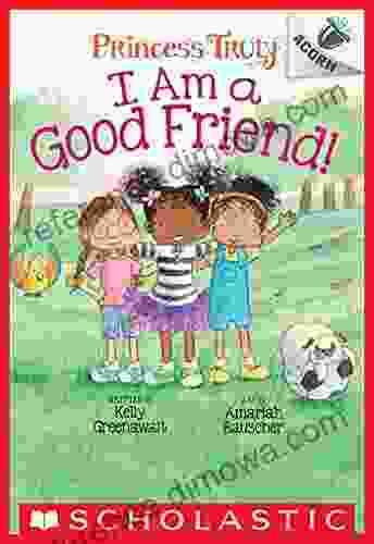 I Am A Good Friend : An Acorn (Princess Truly #4)