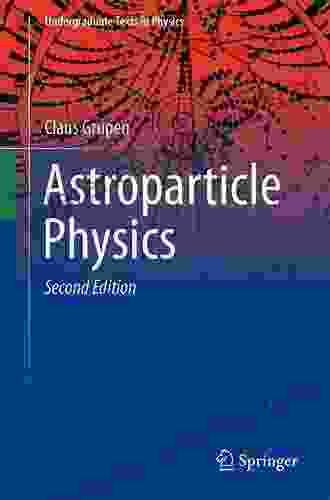 Astroparticle Physics (Undergraduate Texts In Physics)