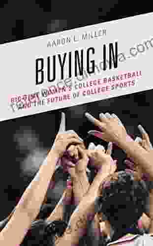 Buying In: Big Time Women S College Basketball And The Future Of College Sports