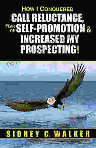 How I Conquered Call Reluctance Fear Of Self Promotion Increased My Prospecting