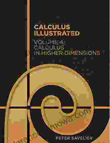 Calculus Illustrated Volume 4: Calculus In Higher Dimensions