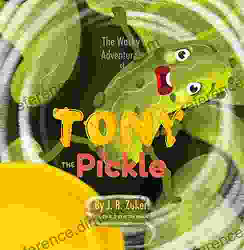 The Wacky Adventures Of Tony The Pickle: Children S By J B Zuker