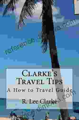 Clarke S Travel Tips R Lee Clarke