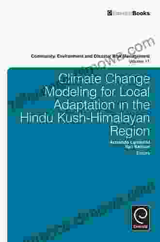 Climate Change Modelling For Local Adaptation In The Hindu Kush Himalayan Region (Community Environment And Disaster Risk Management 11)