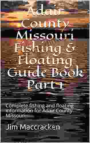 Adair County Missouri Fishing Floating Guide Book: Complete fishing and floating information for Adair County Missouri (Missouri Fishing Floating Guide 1)