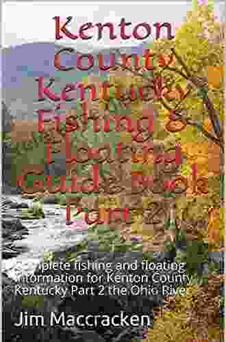 Kenton And Hardin County Ohio Fishing Floating Guide Book: Complete Fishing And Floating Information For Hardin County Ohio (Ohio Fishing Floating Guide Books)