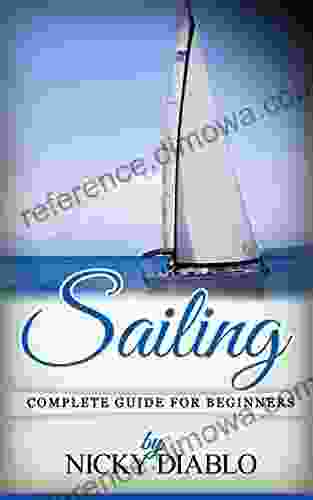 Sailing: Complete Guide For Beginners (Sailing Learning Education Skills Fitness Sea)