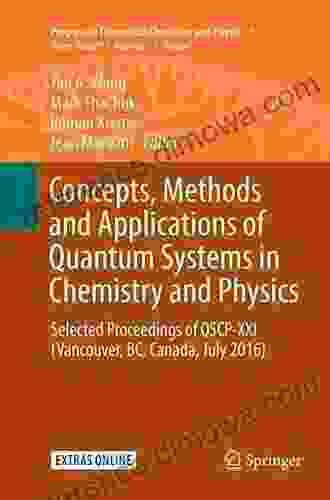 Concepts Methods And Applications Of Quantum Systems In Chemistry And Physics: Selected Proceedings Of QSCP XXI (Vancouver BC Canada July 2024) (Progress Theoretical Chemistry And Physics 31)