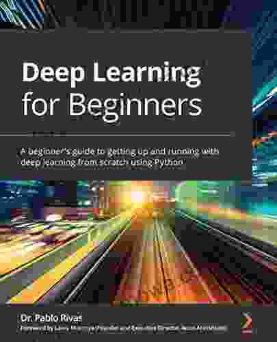 Deep Learning for Beginners: A beginner s guide to getting up and running with deep learning from scratch using Python