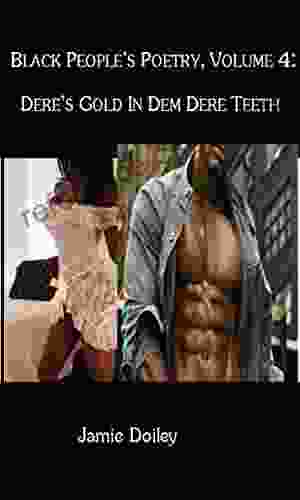 Black People S Poetry Volume 4: Dere S Gold In Dem Dere Teeth