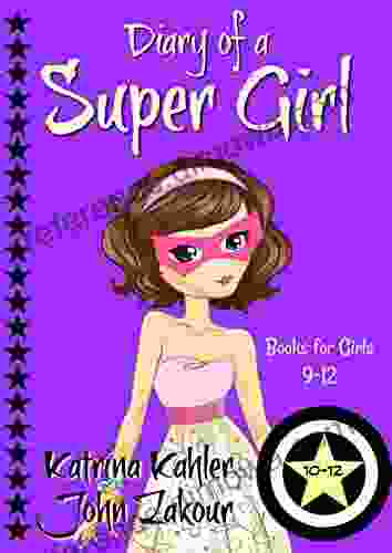 Diary of a SUPER GIRL 10 12: for Girls 9 12