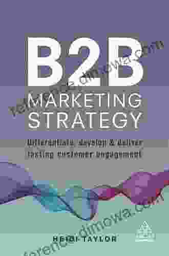 B2B Marketing Strategy: Differentiate Develop And Deliver Lasting Customer Engagement