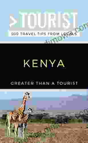 GREATER THAN A TOURIST KENYA: 300 Travel Tips from Locals (Greater Than a Tourist Africa)