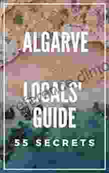 Algarve TRAVEL GUIDE Portugal 2024 The Locals Travel Guide For Your Trip to Algarve: 55 Secrets Algarve Travel Guide