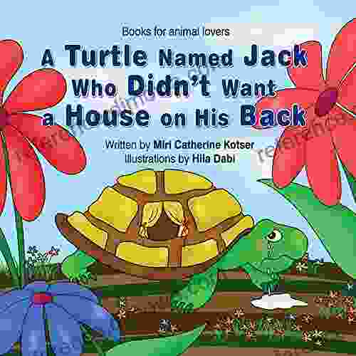 A Turtle Named Jack Who Didn T Want A House On His Back (Books For Animal Lovers 1)