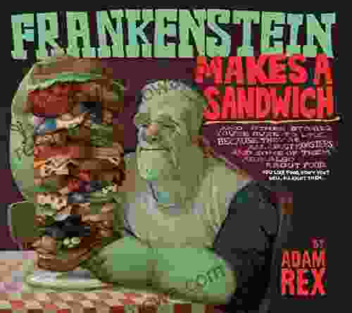 Frankenstein Makes A Sandwich Adam Rex