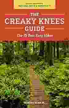 The Creaky Knees Guide Pacific Northwest National Parks and Monuments: The 75 Best Easy Hikes