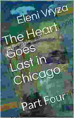 The Heart Goes Last in Chicago: Part Four (The Heart Goes Last in Chicago 2)