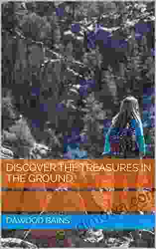 Discover The Treasures In The Ground